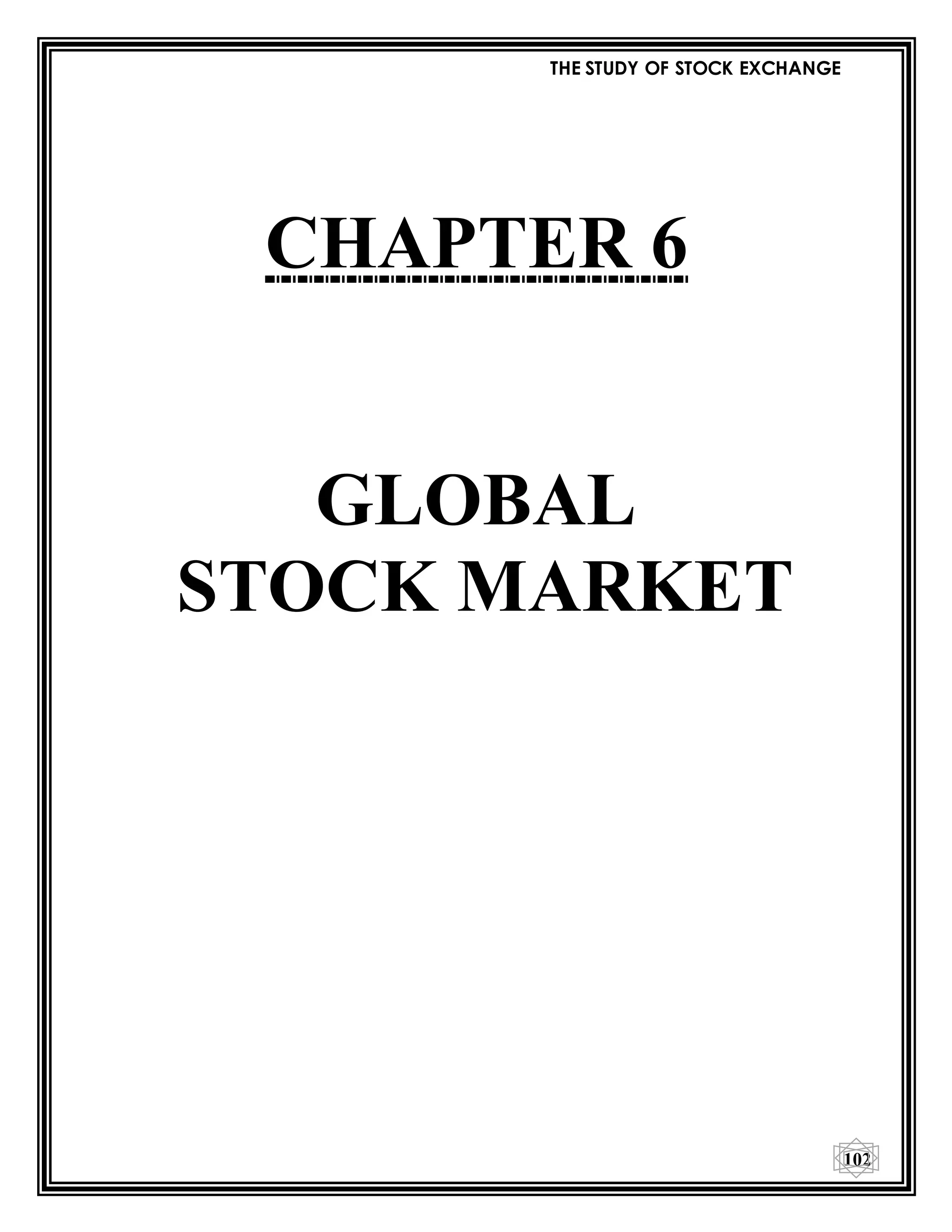 THE STUDY OF STOCK EXCHANGE
102
CHAPTER 6
GLOBAL
STOCK MARKET
 