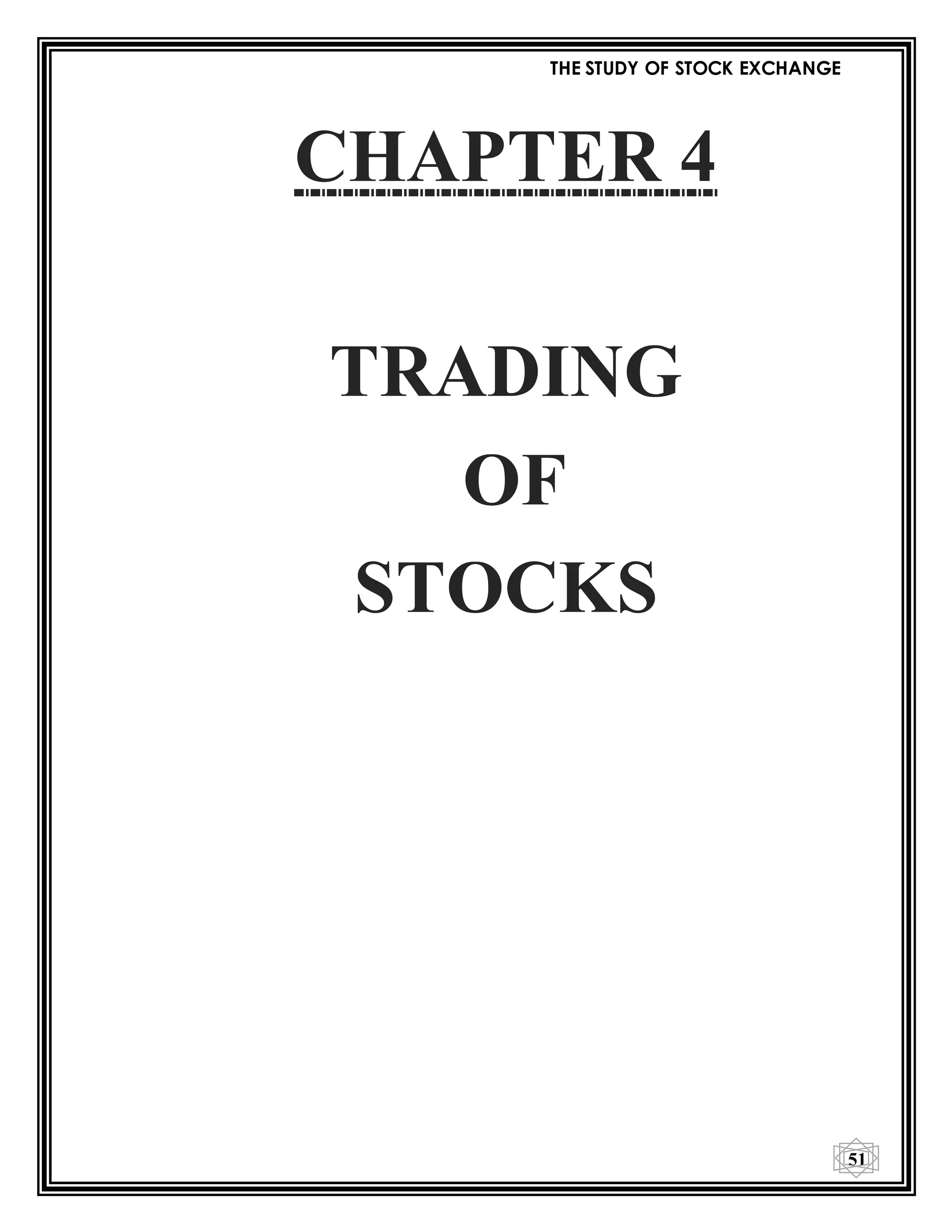 THE STUDY OF STOCK EXCHANGE
51
CHAPTER 4
TRADING
OF
STOCKS
 