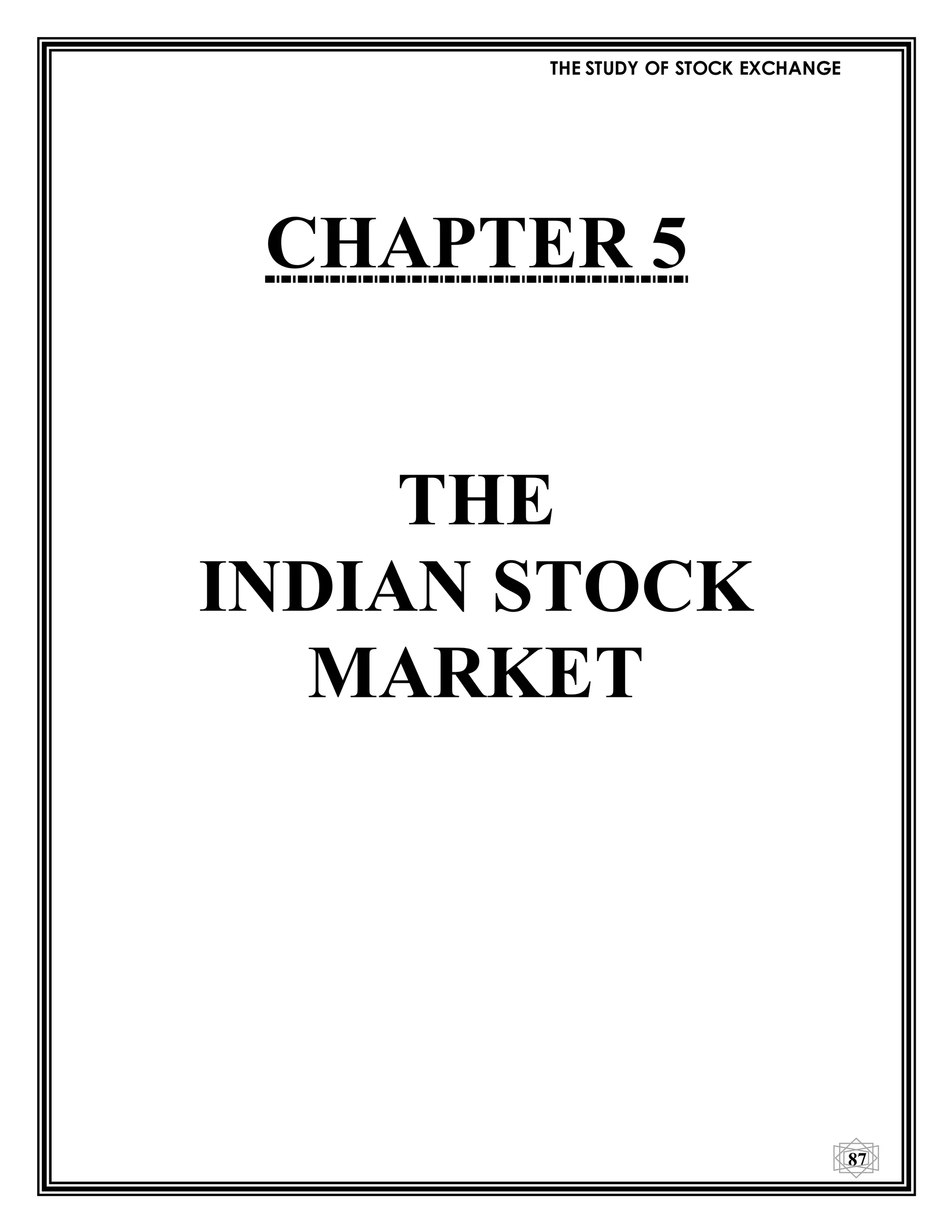 THE STUDY OF STOCK EXCHANGE
87
CHAPTER 5
THE
INDIAN STOCK
MARKET
 
