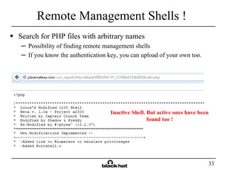 33
Remote Management Shells !
 Search for PHP files with arbitrary names
─ Possibility of finding remote management shell...