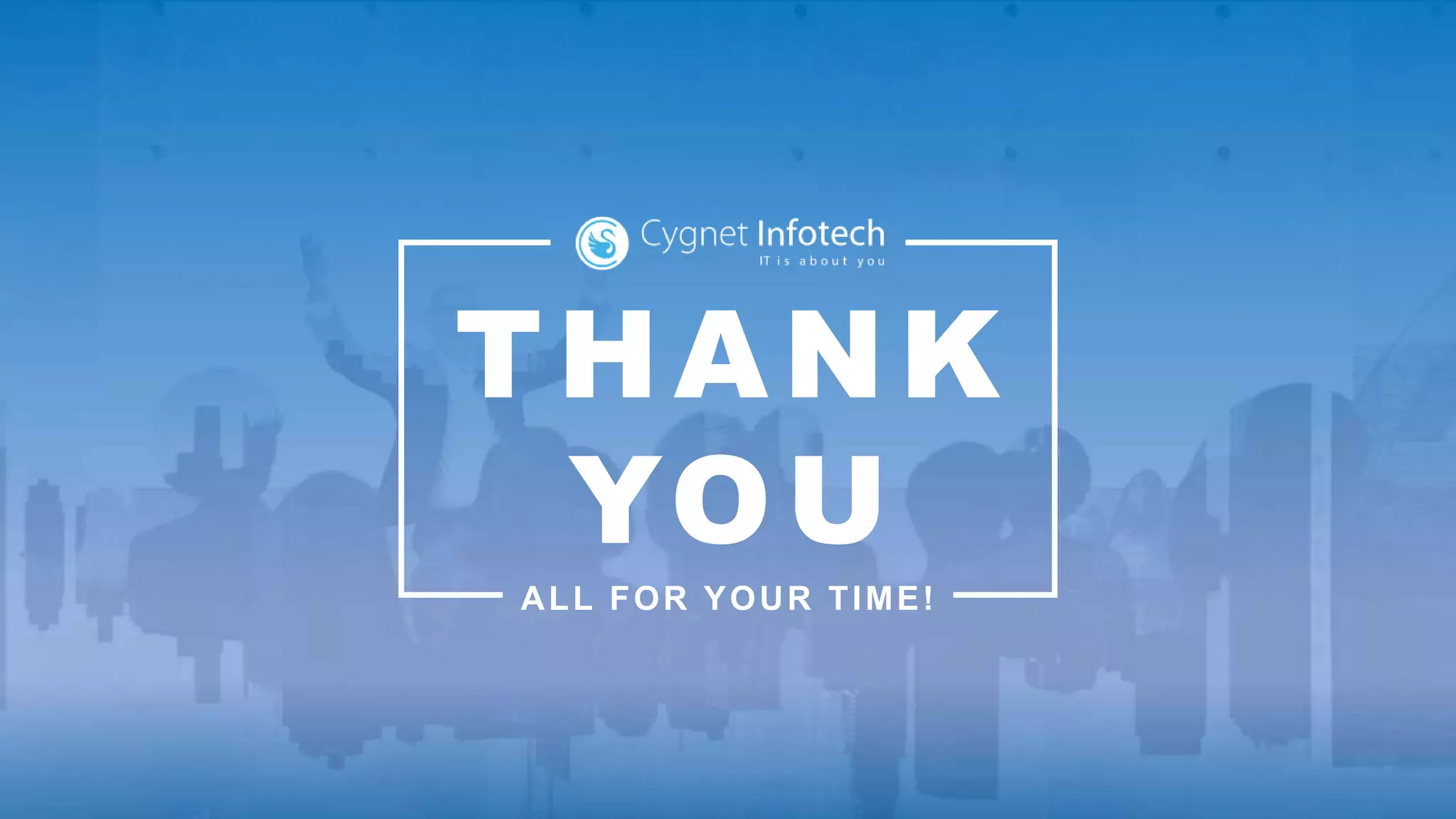 THANK
YOU
ALL FOR YOUR TIME!
 