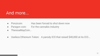 And more...
● Ponzicoin: Has been forced to shut down now
● Paragon coin: For the cannabis industry
● TheresaMayCoin…
● Us...