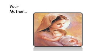 Your
Mother…
 