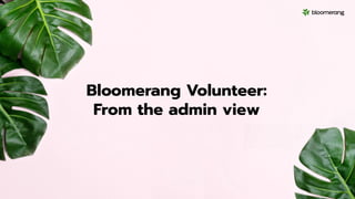 Bloomerang Volunteer:
From the admin view
 