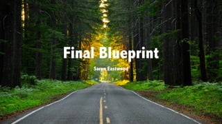 Final Blueprint
Saren Eastwood
 