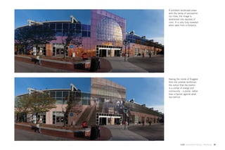 A pixilated landscape plays
with the sense of perception.
Up close, the image is
abstracted into squares of
color. It is only fully revealed
when seen from a distance.




Seeing the inside of Ruggles
from the outside reinforces
the notion that the station
is a center of energy and
community – a portal, rather
than a barrier against what
lies behind.




            GdAM Environmental Design + Wayﬁnding   45
 