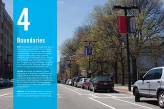 4
 Boundaries
 BRIEF: Northeastern’s current master plan aims to
“open campus up as a resource and as a portal,
 not a barrier to the surrounding neighborhoods.”
 The administration has exhibited this intention
 through the existing ﬂags along Columbus
 Avenue and parts of Huntington Avenue. However,
 these elements have little relation to their con-
 text. The goal is to retain Northeastern’s identity
 as a university, while effectively integrating the
 campus into the surrounding communities.

 SOLUTION: We propose the extension of these
 ﬂags along all of Huntington, parts of Tremont,
 Ruggles Street, and Huntington; reaching out
 to all surrounding neighborhoods. The ﬂags will
 also display content relating to the neighborhood
 in which they are located. Alternating banners
 inform pedestrian and vehicular trafﬁc of their
 current location.

 NARRATIVE: The Northeastern parent is coming to
 campus as she drives down Columbus Avenue
 which runs along Northeastern’s Roxbury edge.
 