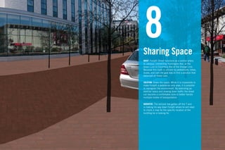 8
Sharing Space
BRIEF: Forsyth Street functions as a central artery
to campus, connecting Huntington Ave. at the
Green Line to Columbus Ave at the Orange Line.
Because this route is utilized by pedestrians, bikes,
buses, and cars the goal was to ﬁnd a solution that
balanced all these uses

SOLUTION: Share the space. While it is impossible to
make Forsyth a pedestrian only area, it is possible
to reprogram the environment. By extending pe-
destrian space and slowing down trafﬁc the street
can become a comfortable zone to better handle
multiple modes of transportation.

NARRATIVE: The lecturer has gotten off the T and
is making his way down Forsyth where he will need
to check a map for the speciﬁc location of the
building he is looking for.
 