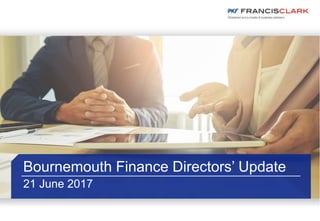 Bournemouth Finance Directors’ Update
21 June 2017
 