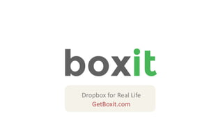 Dropbox for Real Life
GetBoxit.com
 