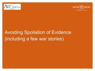 Avoiding Spoliation of Evidence
(including a few war stories)
 