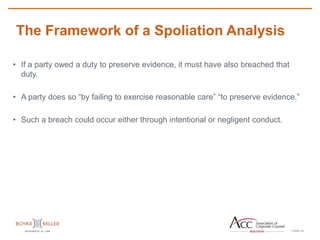 PAGE
The Framework of a Spoliation Analysis
23
• If a party owed a duty to preserve evidence, it must have also breached that
duty.
• A party does so “by failing to exercise reasonable care” “to preserve evidence.”
• Such a breach could occur either through intentional or negligent conduct.
 