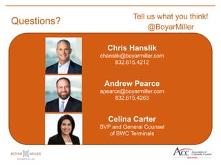 PAGE
Questions?
Chris Hanslik
chanslik@boyarmiller.com
832.615.4212
Andrew Pearce
apearce@boyarmiller.com
832.615.4263
Celina Carter
SVP and General Counsel
of BWC Terminals
Tell us what you think!
@BoyarMiller
 