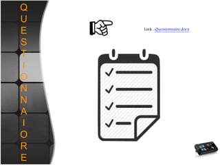 Q
U
E
S
T
I
O
N
N
A
I
O
R
E
Link : Quessionnaire.docx
 