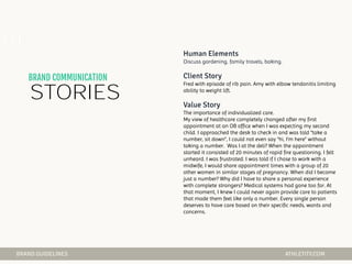 STORIES
Discuss gardening, family travels, baking.
Fred with episode of rib pain. Amy with elbow tendonitis limiting
ability to weight lift.
The importance of individualized care.
My view of healthcare completely changed after my first
appointment at an OB office when I was expecting my second
child. I approached the desk to check in and was told “take a
number, sit down”, I could not even say “hi, I’m here” without
taking a number. Was I at the deli? When the appointment
started it consisted of 20 minutes of rapid fire questioning. I felt
unheard. I was frustrated. I was told if I chose to work with a
midwife, I would share appointment times with a group of 20
other women in similar stages of pregnancy. When did I become
just a number? Why did I have to share a personal experience
with complete strangers? Medical systems had gone too far. At
that moment, I knew I could never again provide care to patients
that made them feel like only a number. Every single person
deserves to have care based on their specific needs, wants and
concerns.
01
 