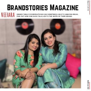 Edition02March2016
DINNER TABLE CONVERSATIONS CAN SOMETIMES LEAD TO AMAZING IDEAS.
FIND OUT HOW ONE SUCH TALK LED TO THE BIRTH OF THEIR BRAND.NEEHARA
Brandstories Magazine
 