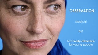 OBSERVATION
Medical
Not really attractive
for young people
BUT
 