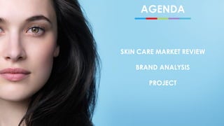 AGENDA
SKIN CARE MARKET REVIEW
BRAND ANALYSIS
PROJECT
 