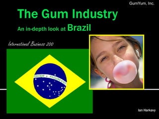 GumYum, Inc.




International Business 200




                                 Ian Harkavy
 