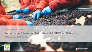 SÉMINAIRE EN LIGNE :
Formez-vous à la version 8 du référentiel BRC Food Safety
21 Septembre 2018 14 h 00
 