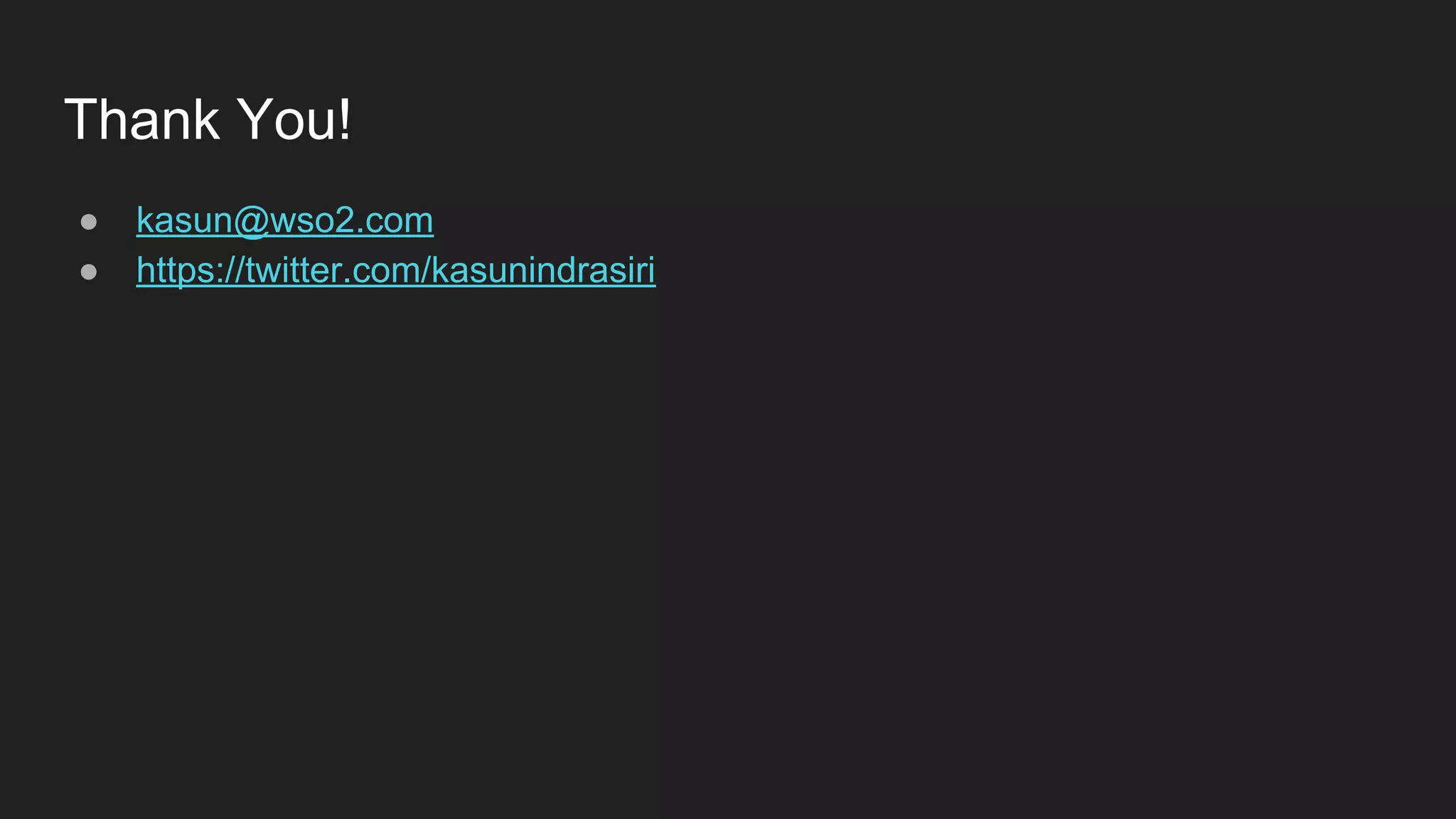 Thank You! ● kasun@wso2.com ● https://twitter.com/kasunindrasiri 