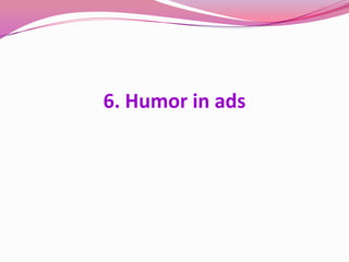 6. Humor in ads
 