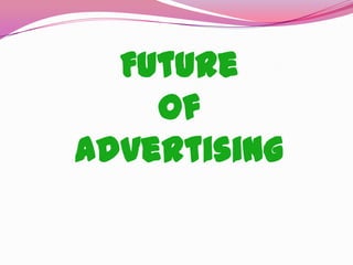 Future
of
Advertising
 