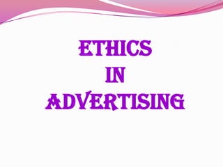 Ethics
in
Advertising
 
