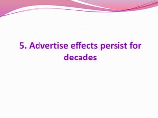 5. Advertise effects persist for
decades
 