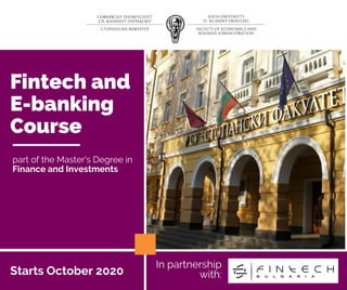 Fintech and
E-banking
Course
In partnership
with:
part of the Master's Degree in
Finance and Investments
Starts October 2020
 