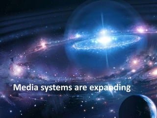 Media systems are expanding
 