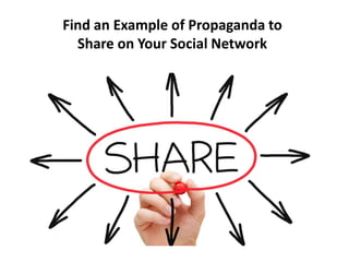 Find an Example of Propaganda to
Share on Your Social Network
 