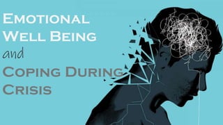 Emotional
Well Being
and
Coping During
Crisis
 
