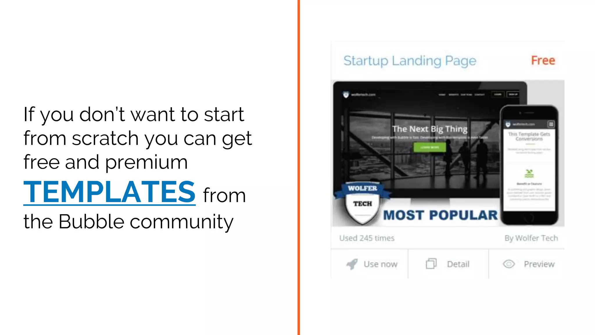 If you don’t want to start
from scratch you can get
free and premium
TEMPLATES from
the Bubble community
 