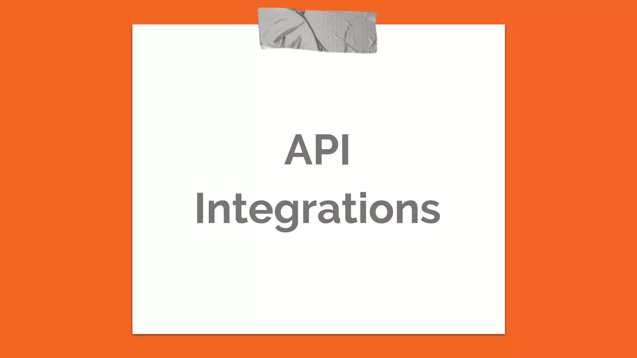 API
Integrations
 