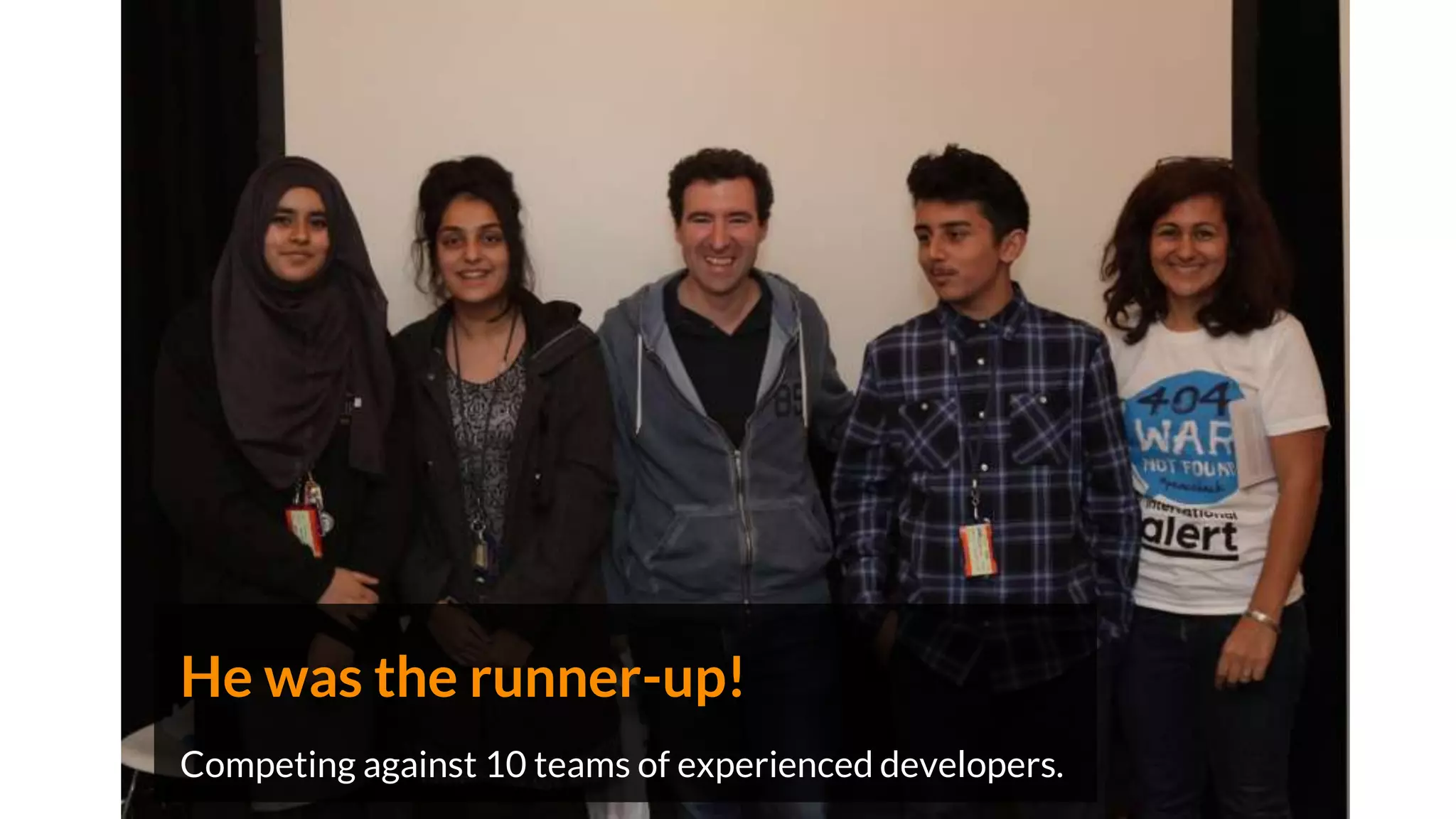 He was the runner-up!
Competing against 10 teams of experienced developers.
 