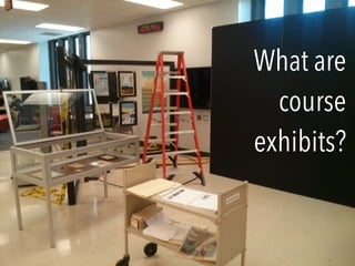 What are
course
exhibits?
 
