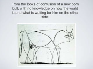 From the looks of confusion of a new born bull, with no knowledge on how the world is and what is waiting for him on the other side.  