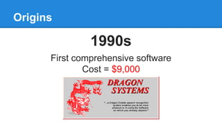 Origins
1990s
First comprehensive software
Cost = $9,000
 