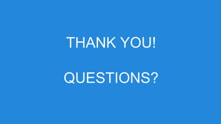 THANK YOU!
QUESTIONS?
 