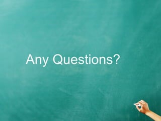 Any Questions?
 