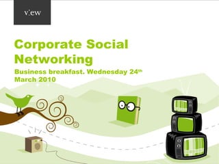 Corporate Social Networking Business breakfast. Wednesday 24 th  March 2010 