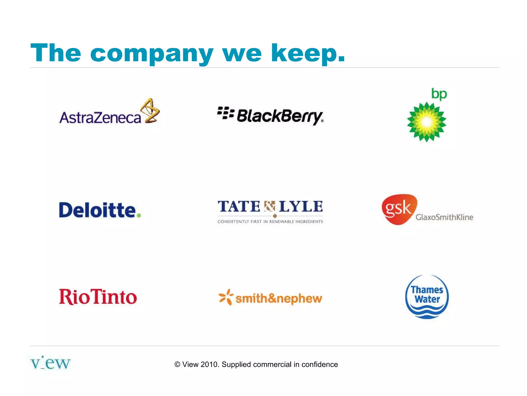 The company we keep. © View 2010. Supplied commercial in confidence 