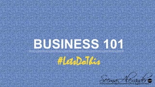 BUSINESS 101
#LetsDoThis
 