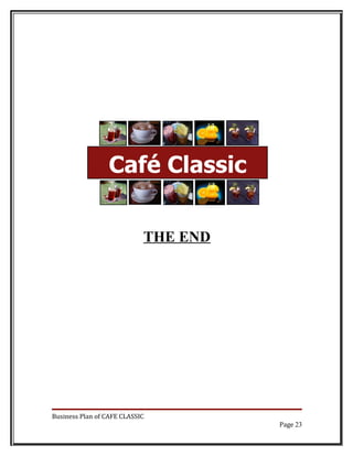 Café Classic

                            THE END




Business Plan of CAFE CLASSIC
                                      Page 23
 
