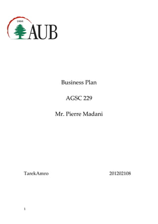1
Business Plan
AGSC 229
Mr. Pierre Madani
TarekAmro 201202108
 