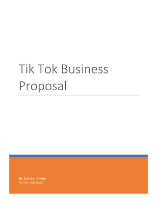 By Sidney Climer
TIK TOK | 10/22/2022
Tik Tok Business
Proposal
 