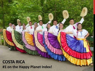 COSTA RICA
#1 on the Happy Planet Index!
 