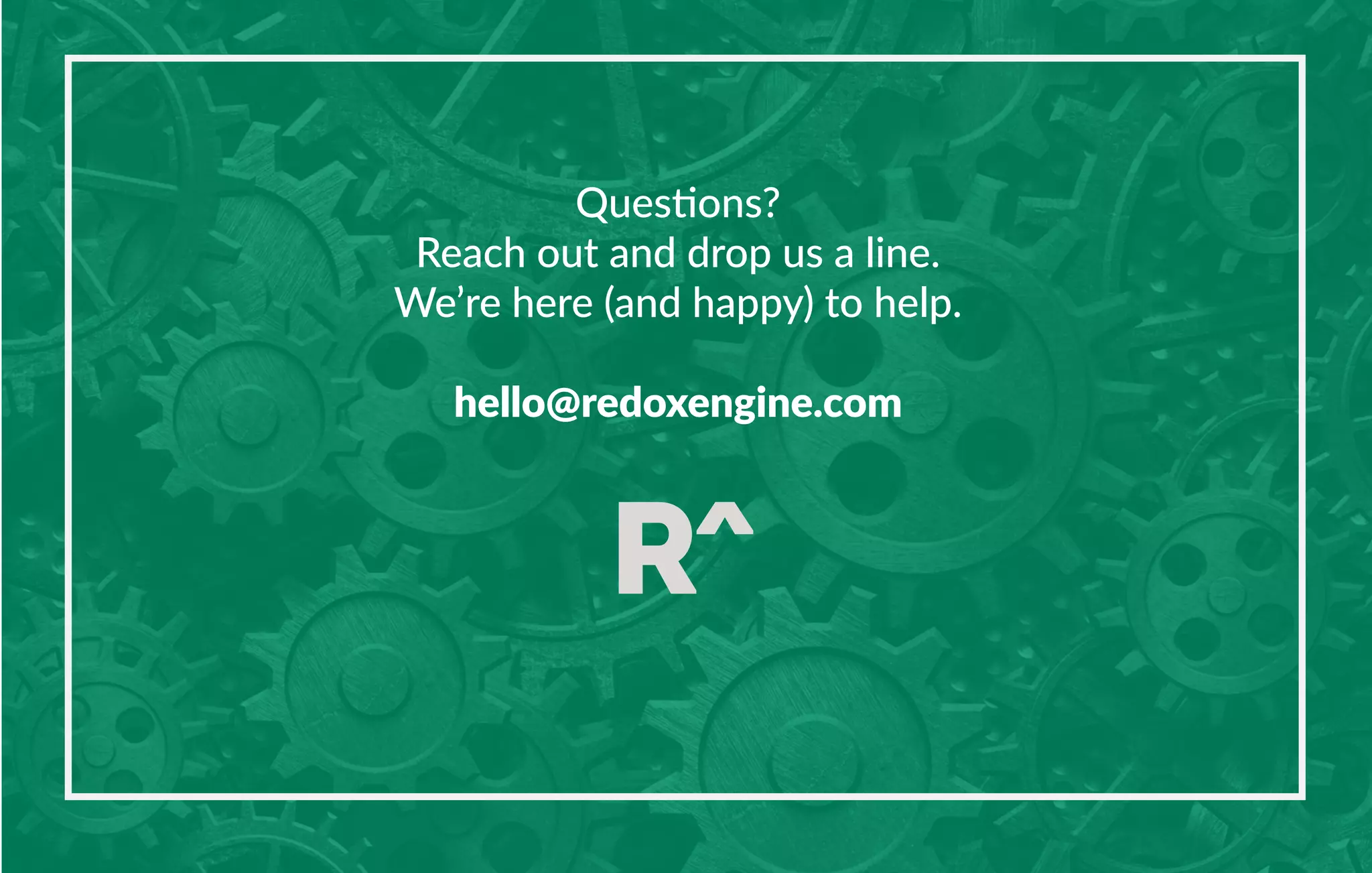 Questions?
Reach out and drop us a line.
We’re here (and happy) to help.
hello@redoxengine.com
 