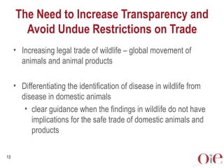 The Need to Increase Transparency and
       Avoid Undue Restrictions on Trade
     • Increasing legal trade of wildlife –...